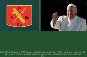 La Junta Directiva Nacional de HABECU, expresa sus condolencias por el fallecimiento del Papa Francisco, un hombre que desde su primer día de Pontificado, se siguió encargando de acercar la Iglesia Católica por todos los rincones del mundo. DEP.